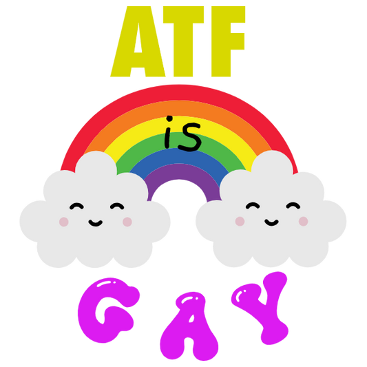 ATF is GAY slap